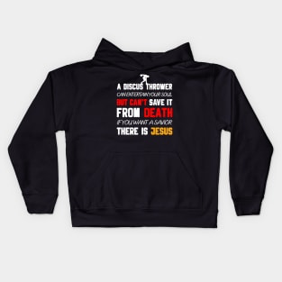 A DISCUS THROWER CAN ENTERTAIN YOUR SOUL BUT CAN'T SAVE IT FROM DEATH IF YOU WANT A SAVIOR THERE IS JESUS Kids Hoodie